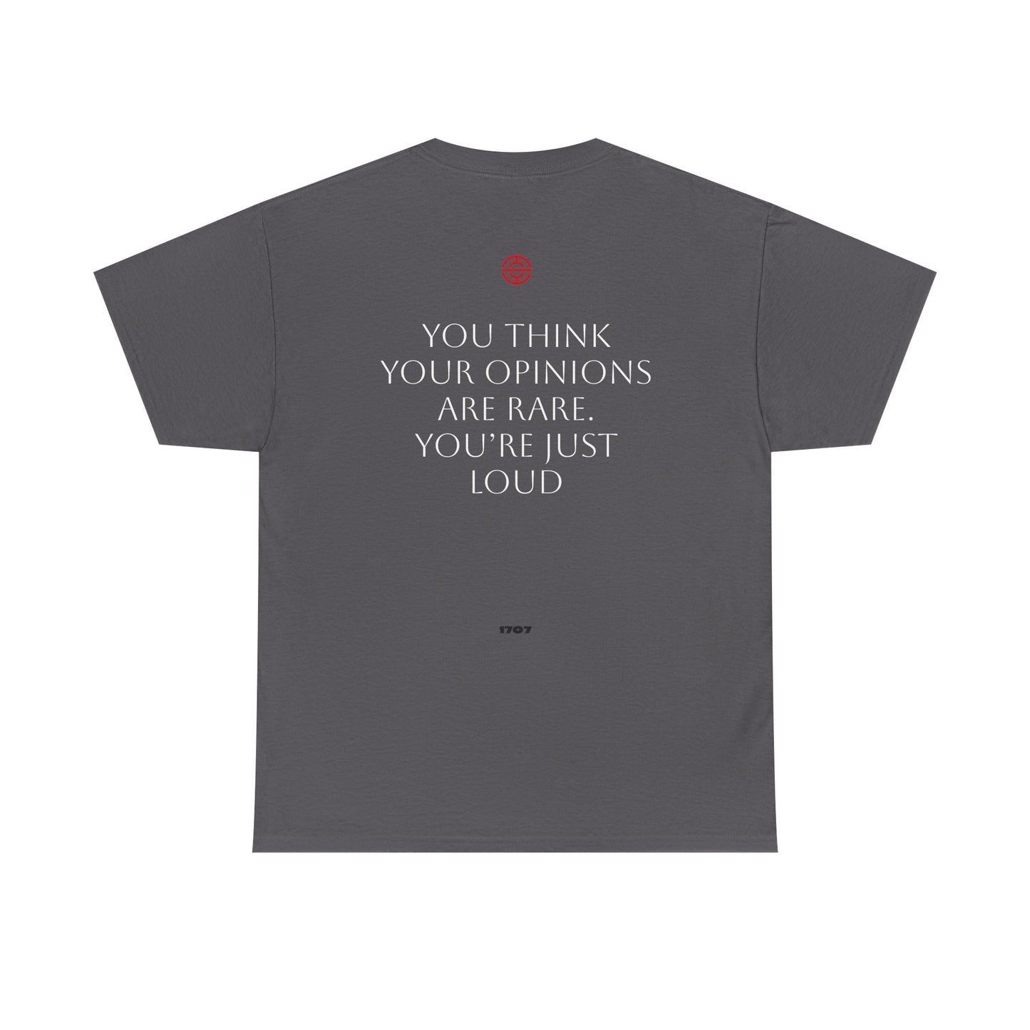 YOU THINK YOUR OPINIONS ARE RARE. YOU'RE JUST LOUD