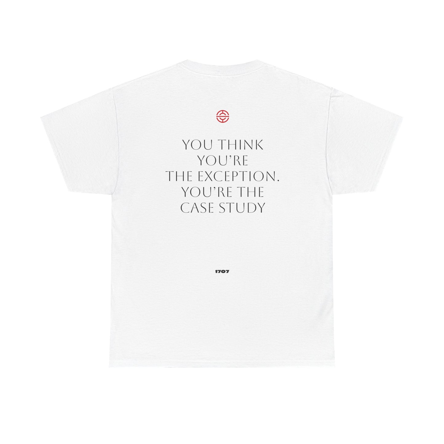 YOU THINK YOU'RE THE EXCEPTION. YOU'RE THE CASE STUDY