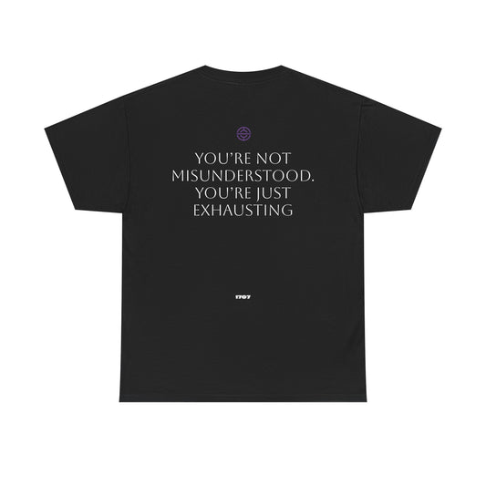 YOU'RE NOT MISUNDERSTOOD. YOU'RE JUST EXHAUSTING